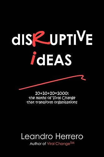 9781905776047: Disruptive Ideas: 10+10+10=1000: the Maths of Viral Change That Transform Organisations