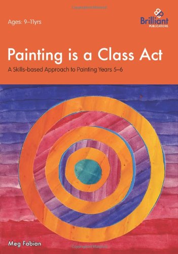 Stock image for Painting - A Skills-based Approach 9-11 (Painting is a Class Act): A Skills-based Approach to Painting for sale by WorldofBooks