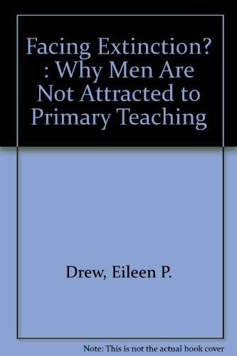 Stock image for Facing Extinction? : Why Men Are Not Attracted to Primary Teaching for sale by Tall Stories BA