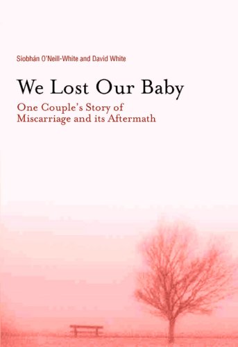 Stock image for We Lost Our Baby : One Couple's Story of Miscarriage and Its Aftermath for sale by Better World Books