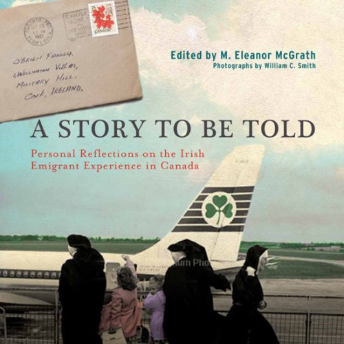 A Story to Be Told: Personal Reflections on the Irish Immigrant Experience in Canada