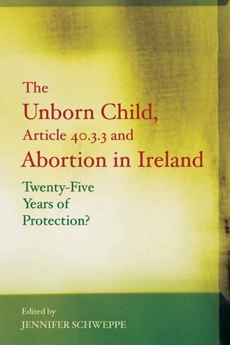 Beispielbild fr The Unborn Child, Article 40.3.3 and Abortion in Ireland: Twenty-five Years of Protection? zum Verkauf von AwesomeBooks