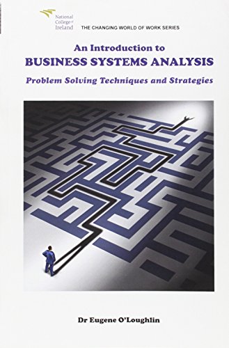 Stock image for An Introduction to Business Systems Analysis: Problem Solving Techniques and Strategies (The Changing World of Work Series) for sale by WorldofBooks