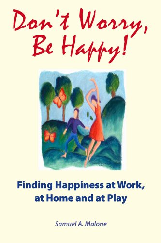 Imagen de archivo de Don't Worry, be Happy!: Finding Happiness at Work, at Home and at Play a la venta por Tall Stories BA