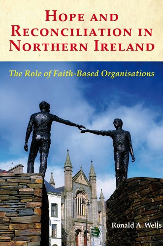 Hope and Reconciliation in Northern Ireland: The Role of Faith-Based Organisations (9781905785810) by Ronald A. Wells