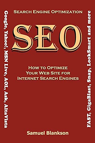 Stock image for Search Engine Optimization (SEO) How to Optimize Your Website for Internet Search Engines (Google, Yahoo!, MSN Live, AOL, Ask, AltaVista, Fast, GigaBlast, Snap, LookSmart and Others) for sale by WorldofBooks