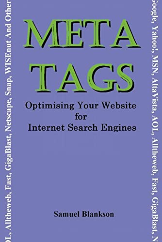 Stock image for Meta Tags Optimising Your Website for Internet Search Engines Google, Yahoo, Msn, AltaVista, AOL, Alltheweb, Fast, Gigablast, Netscape, Snap, Netscape, Snap, WISEnut and Others for sale by PBShop.store US