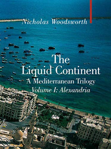 Stock image for The Liquid Continent, A Mediterranean Trilogy: Alexandria (Armchair Traveller) for sale by Wonder Book