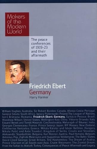 Imagen de archivo de Friedrich Ebert: Germany - The Peace Conferences of 1919-23 and Their Aftermath (Makers of the Modern World) a la venta por WorldofBooks