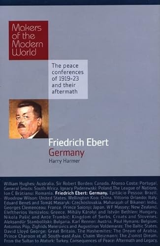 Stock image for Friedrich Ebert: Germany - The Peace Conferences of 1919-23 and Their Aftermath (Makers of the Modern World) for sale by WorldofBooks