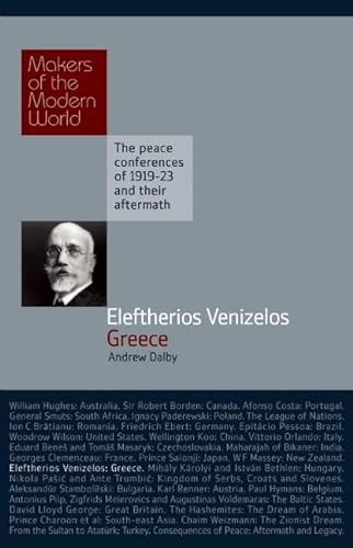 9781905791644: Makers of Modern World Subscription: Eleftherios Venizelos: Greece: The Peace Conferences of 1919-23 and Their Aftermath (Makers of the Modern World)