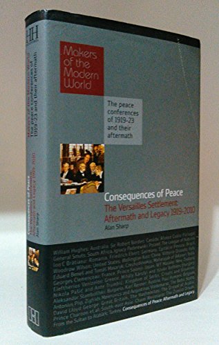 Beispielbild fr Consequences of Peace: The Versailles Settlement: Aftermath and Legacy 1919-2010 (Makers of the Modern World) zum Verkauf von SecondSale