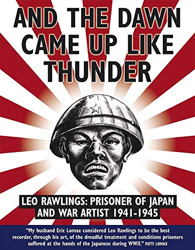 Imagen de archivo de And the Dawn Came Up Like Thunder Leo Rawlings Prisoner of Japan and War Artist 19411945 a la venta por PBShop.store US