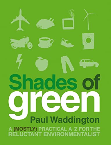 Imagen de archivo de Shades Of Green: A (mostly) practical A-Z for the reluctant environmentalist a la venta por WorldofBooks