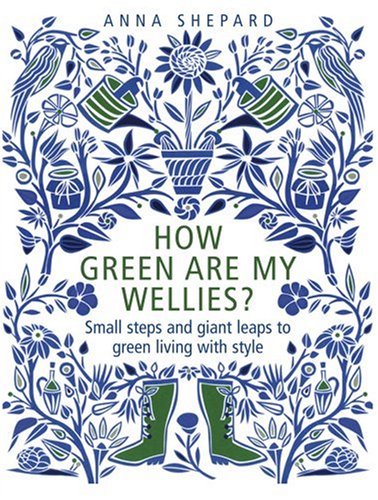9781905811205: How green Are My Wellies?: Small Steps And Giant Leaps To Green Living With Style