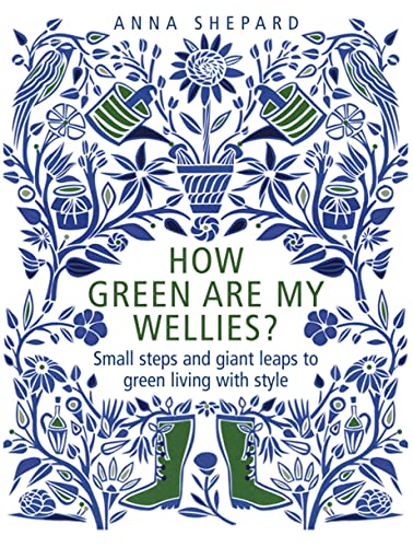 Stock image for How green Are My Wellies?: Small Steps And Giant Leaps To Green Living With Style for sale by WorldofBooks