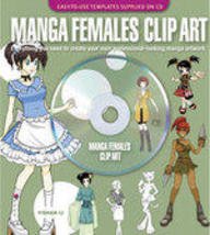Stock image for Manga Females Clip Art: Everything You Need to Create Your Own Professional-Looking Manga Artwork for sale by WeBuyBooks