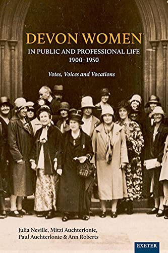 Stock image for Devon Women in Public and Professional Life, 1900-1950: Votes, Voices and Vocations for sale by Books Unplugged