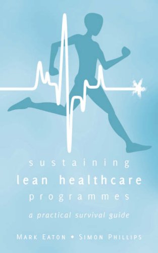 Stock image for Sustaining Lean Healthcare Programmes - a practical survival guide [Paperback] Eaton, Mark and Phillips, Simon for sale by Turtlerun Mercantile