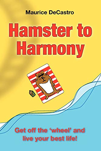 Beispielbild fr Hamster to Harmony: Get Off the Wheel and Live Your Best Life! zum Verkauf von WorldofBooks