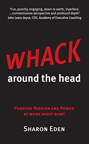 Stock image for Whack Around The Head: Purpose Passion and Power at Work Right Now! for sale by Devils in the Detail Ltd