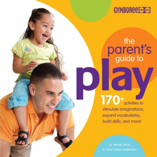 Beispielbild fr The Parents Guide to Play: 170 Activities to Stimulate Imaginations, Expand Vocabularies, Build Skills and More! (Gymboree Play & Music) zum Verkauf von WorldofBooks