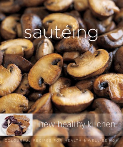 Beispielbild fr Sauteing: Colourful Recipes for Health and Well-being (New Healthy Kitchen) zum Verkauf von AwesomeBooks