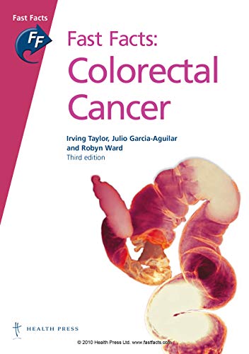 Colorectal Cancer (Fast Facts) (9781905832026) by Taylor, Irving; Garcia-Aguilar, Julio, M.D., Ph.D.; Ward, Robyn, Ph.D.