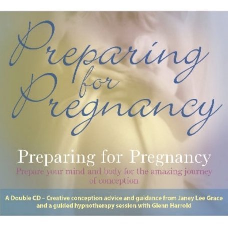 Preparing for Pregnancy: Prepare Your Mind and Body for the Amazing Journey of Conception (9781905835027) by Janey Lee Grace; Glenn Harrold