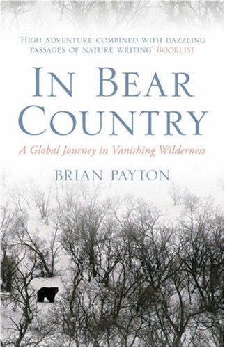 Beispielbild fr In Bear Country: A Global Journey in Vanishing Wilderness zum Verkauf von WorldofBooks