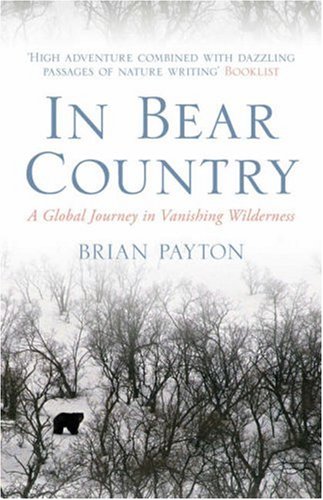 Stock image for In Bear Country: A Global Journey in Vanishing Wilderness for sale by WorldofBooks
