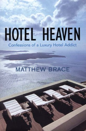 Beispielbild fr Hotel Heaven: Confessions of a Luxury Hotel Addict zum Verkauf von WorldofBooks