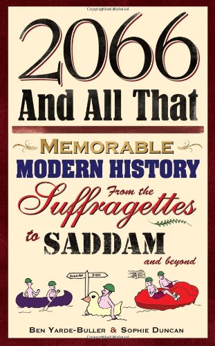 Imagen de archivo de 2066 and All That: Memorable Modern History from the Suffragettes to Saddam (Via the Coronation Chicken) a la venta por WorldofBooks