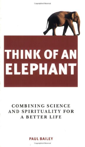 Beispielbild fr Think of an Elephant : Combining Science and Spirituality for a Better Life zum Verkauf von Better World Books