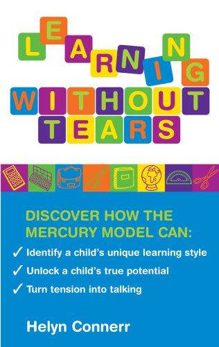 9781905857418: Learning Without Tears: The Mercury Model: Discover How the Mercury Model Can: * Identify Your Child's Unique Learning Style * Unlock a Child's True Potential * Turn Tension into Talking