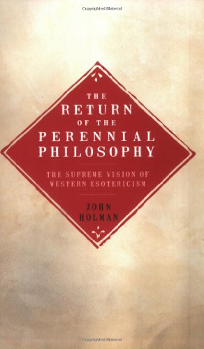 The Return of the Perennial Philosophy : The Supreme Vision of Western Esotericism - john-holman