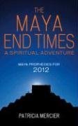 Imagen de archivo de The Maya End Times: A Spiritual Adventure*Maya Prophecies for 2012 a la venta por Red's Corner LLC