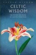 Stock image for Celtic Wisdom: The Poetry and Prose of a Mystic Tradition (Sacred Wisdom) for sale by HPB-Ruby