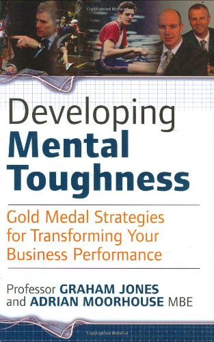 Stock image for Developing Mental Toughness: Gold Medal Strategies for Transforming Your Business Performance for sale by WorldofBooks