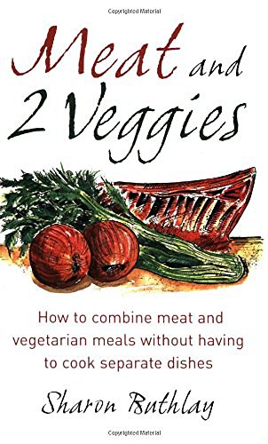 Beispielbild fr Meat and 2 Veggies: How to combine meat and vegetarian meals without having to cook separate dishes: Delicious Meat and Vegetarian Meals without Having to Cook Separate Dishes zum Verkauf von WorldofBooks