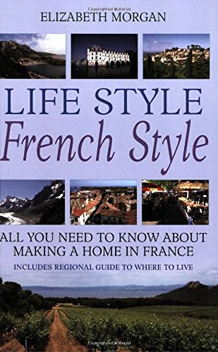 Beispielbild fr Life Style French Style: All you need to know about making a home in France zum Verkauf von WorldofBooks