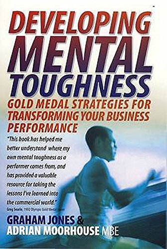 Beispielbild fr Developing Mental Toughness: Gold Medal Strategies for Transforming your Business Performance zum Verkauf von Books-FYI, Inc.