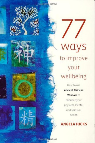 Stock image for 77 Ways to Improve Your Wellbeing: How to Use Ancient Chinese Wisdom to Enhance Your Physical, Mental and Spiritual Health for sale by MusicMagpie