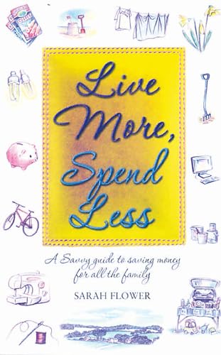 Beispielbild fr Live More, Spend Less: A Savvy Guide to Saving Money for all the Family zum Verkauf von WorldofBooks