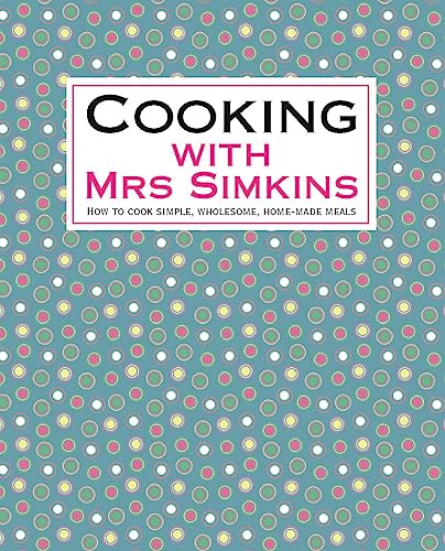 Beispielbild fr Cooking with Mrs Simkins: How to Cook Simple, Wholesome, Home-made Meals zum Verkauf von WorldofBooks