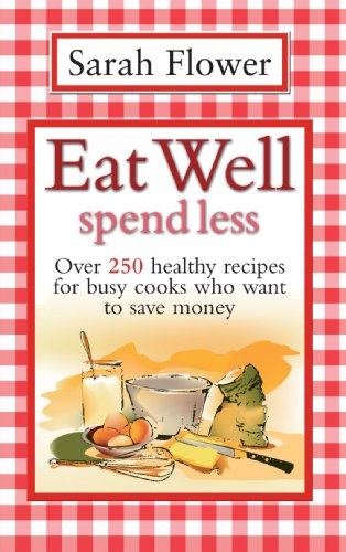 Beispielbild fr Eat Well Spend Less: Over 250 Healthy Recipes for Busy Cooks Who Want to Save Money zum Verkauf von AwesomeBooks