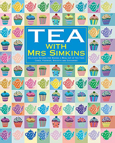 Beispielbild fr Tea with Mrs Simkins: Delicious Recipes for Making a Meal Out of Tea-time: Cakes, Pastries, Biscuits and Savouries: Delicious Recipes for Making a . Cakes, Pastries, Biscuits and Savouries zum Verkauf von WorldofBooks