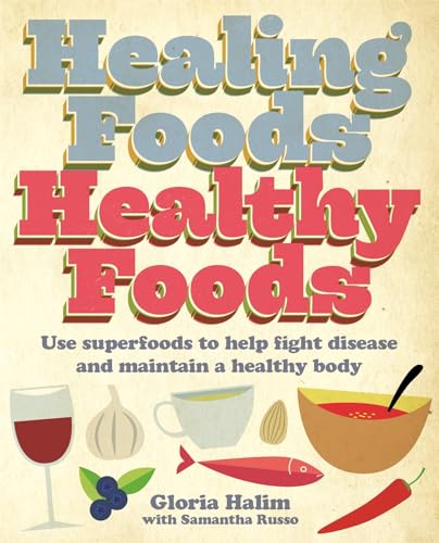 Imagen de archivo de Healing Foods, Healthy Foods: Use Superfoods to Help Fight Disease and Maintain a Healthy Body a la venta por WorldofBooks
