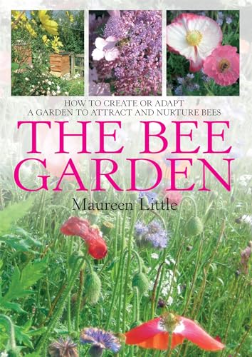 Stock image for The Bee Garden: How to Create or Adapt a Garden to Attract and Nurture Bees. for sale by BOOKHOME SYDNEY