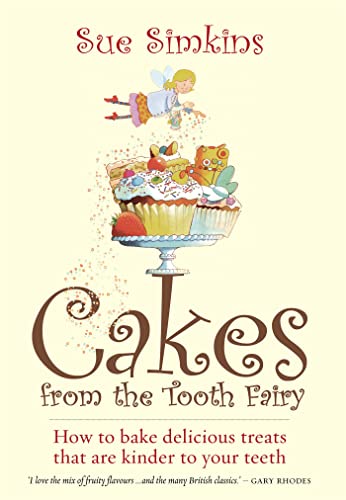 Stock image for Cakes from the Tooth Fairy: How to bake delicious treats that are kinder to your teeth for sale by WorldofBooks
